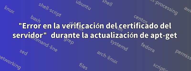 "Error en la verificación del certificado del servidor" durante la actualización de apt-get