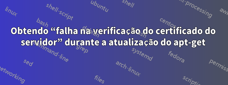 Obtendo “falha na verificação do certificado do servidor” durante a atualização do apt-get