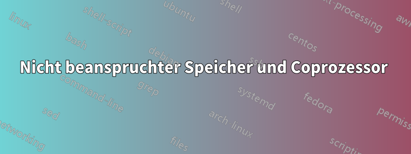 Nicht beanspruchter Speicher und Coprozessor