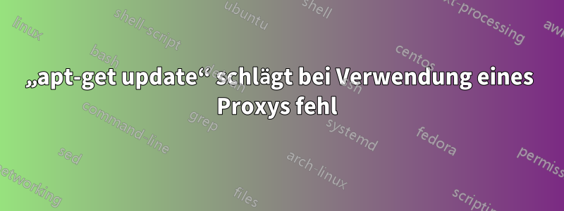 „apt-get update“ schlägt bei Verwendung eines Proxys fehl 