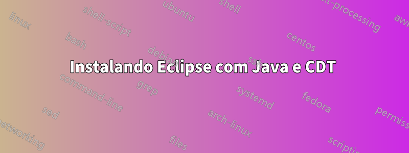 Instalando Eclipse com Java e CDT