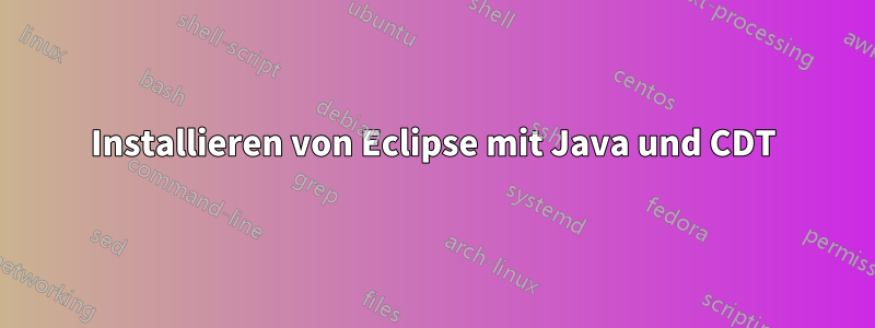 Installieren von Eclipse mit Java und CDT