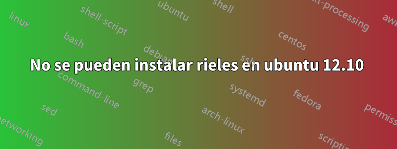 No se pueden instalar rieles en ubuntu 12.10