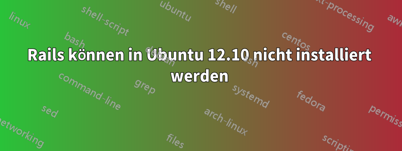 Rails können in Ubuntu 12.10 nicht installiert werden