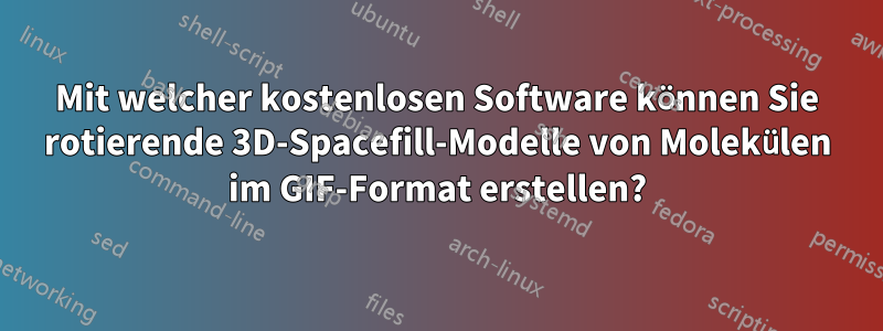 Mit welcher kostenlosen Software können Sie rotierende 3D-Spacefill-Modelle von Molekülen im GIF-Format erstellen?