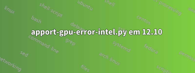 apport-gpu-error-intel.py em 12.10