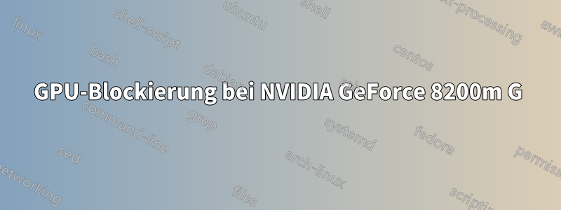 GPU-Blockierung bei NVIDIA GeForce 8200m G