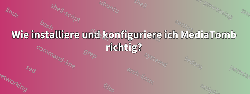 Wie installiere und konfiguriere ich MediaTomb richtig?