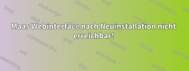 Maas Webinterface nach Neuinstallation nicht erreichbar!