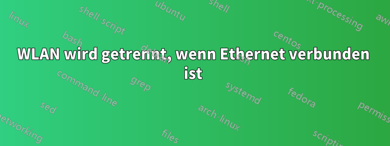 WLAN wird getrennt, wenn Ethernet verbunden ist