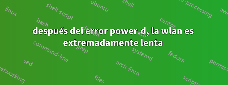 después del error power.d, la wlan es extremadamente lenta