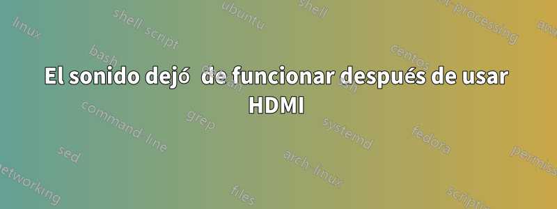 El sonido dejó de funcionar después de usar HDMI