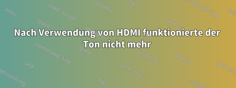 Nach Verwendung von HDMI funktionierte der Ton nicht mehr