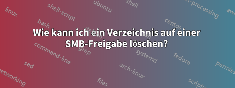 Wie kann ich ein Verzeichnis auf einer SMB-Freigabe löschen?