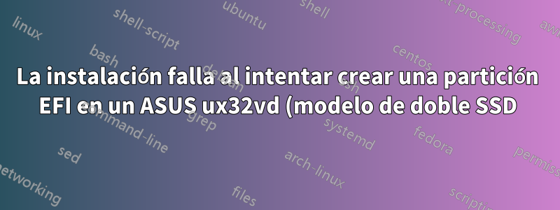 La instalación falla al intentar crear una partición EFI en un ASUS ux32vd (modelo de doble SSD)