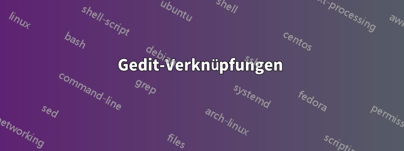 Gedit-Verknüpfungen