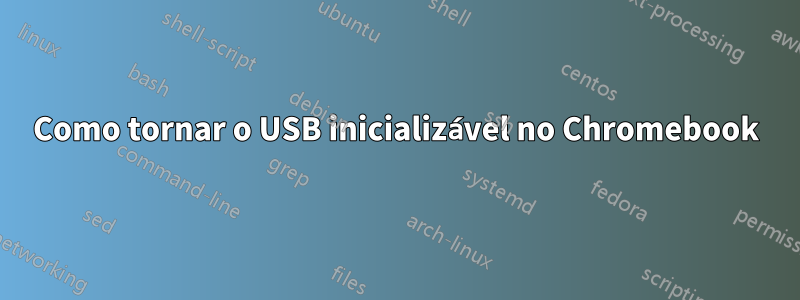 Como tornar o USB inicializável no Chromebook