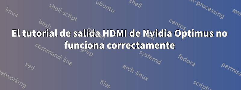 El tutorial de salida HDMI de Nvidia Optimus no funciona correctamente