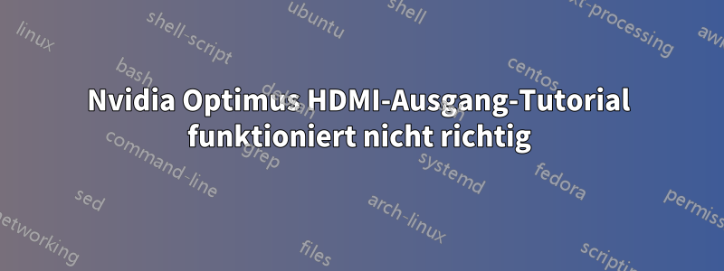 Nvidia Optimus HDMI-Ausgang-Tutorial funktioniert nicht richtig