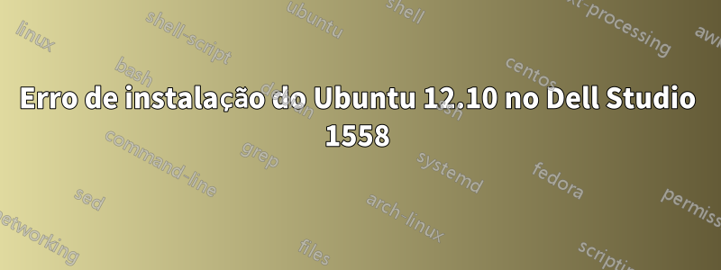 Erro de instalação do Ubuntu 12.10 no Dell Studio 1558