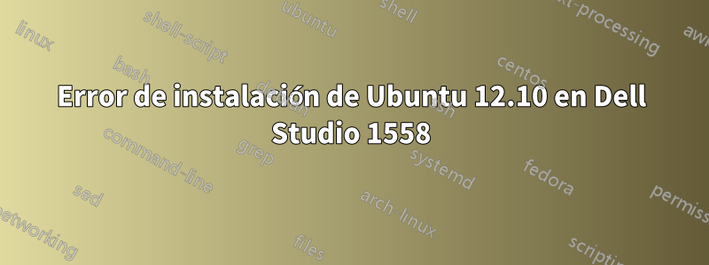 Error de instalación de Ubuntu 12.10 en Dell Studio 1558