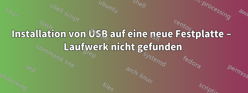 Installation von USB auf eine neue Festplatte – Laufwerk nicht gefunden