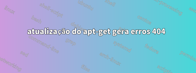 atualização do apt-get gera erros 404 