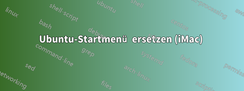 Ubuntu-Startmenü ersetzen (iMac)