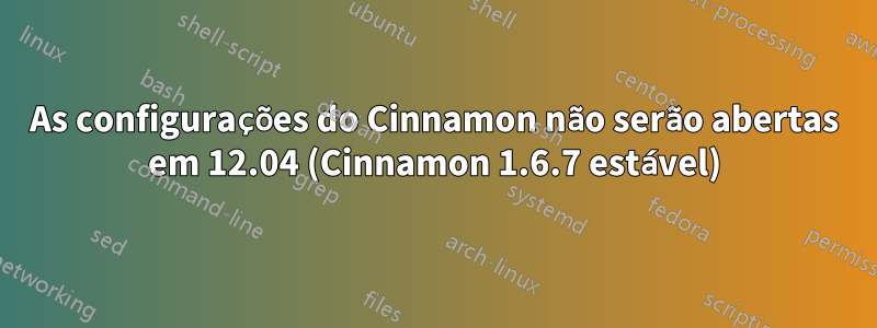 As configurações do Cinnamon não serão abertas em 12.04 (Cinnamon 1.6.7 estável)