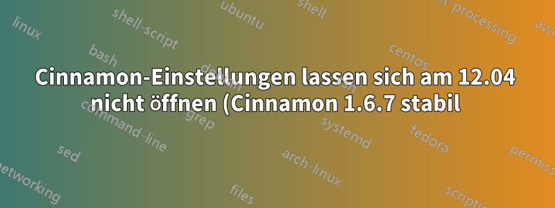 Cinnamon-Einstellungen lassen sich am 12.04 nicht öffnen (Cinnamon 1.6.7 stabil)