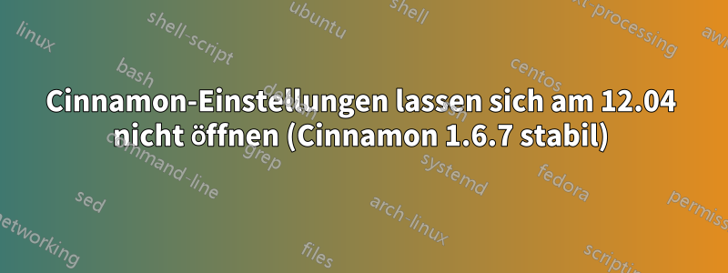 Cinnamon-Einstellungen lassen sich am 12.04 nicht öffnen (Cinnamon 1.6.7 stabil)