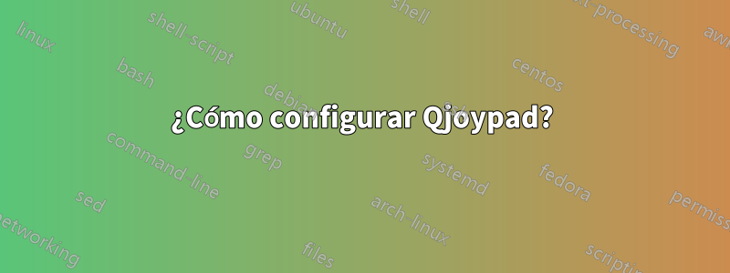 ¿Cómo configurar Qjoypad?