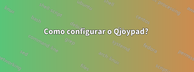 Como configurar o Qjoypad?