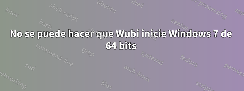 No se puede hacer que Wubi inicie Windows 7 de 64 bits