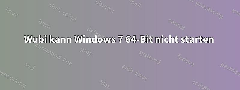 Wubi kann Windows 7 64-Bit nicht starten