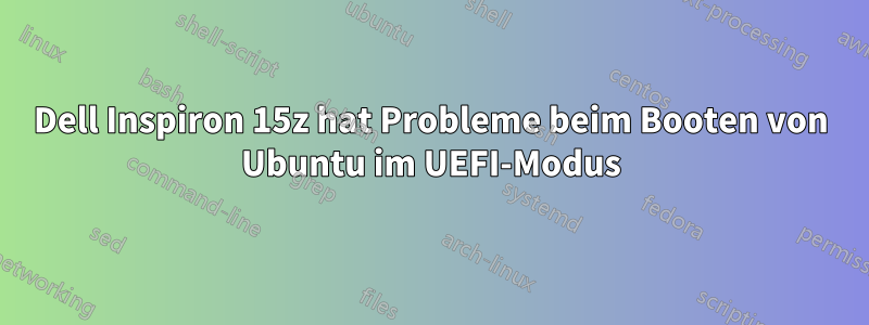 Dell Inspiron 15z hat Probleme beim Booten von Ubuntu im UEFI-Modus