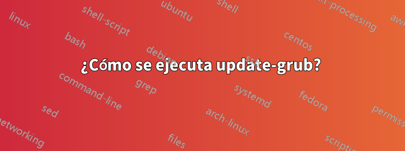 ¿Cómo se ejecuta update-grub?