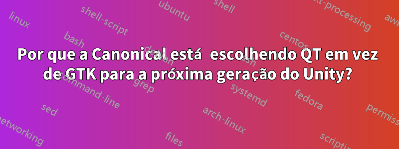 Por que a Canonical está escolhendo QT em vez de GTK para a próxima geração do Unity?