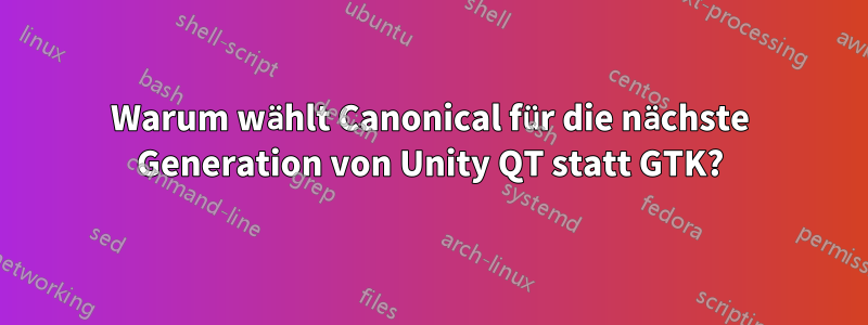 Warum wählt Canonical für die nächste Generation von Unity QT statt GTK?