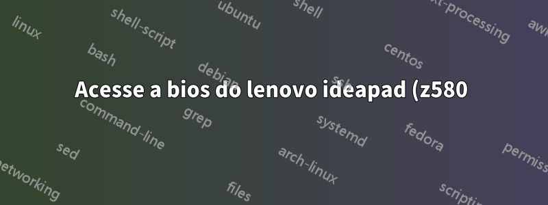 Acesse a bios do lenovo ideapad (z580) com o Ubuntu instalado