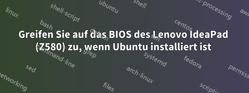 Greifen Sie auf das BIOS des Lenovo IdeaPad (Z580) zu, wenn Ubuntu installiert ist