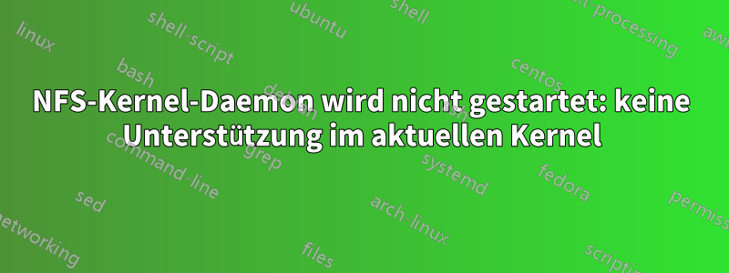 NFS-Kernel-Daemon wird nicht gestartet: keine Unterstützung im aktuellen Kernel