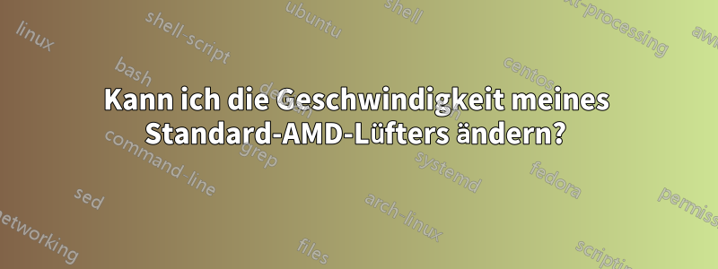 Kann ich die Geschwindigkeit meines Standard-AMD-Lüfters ändern?