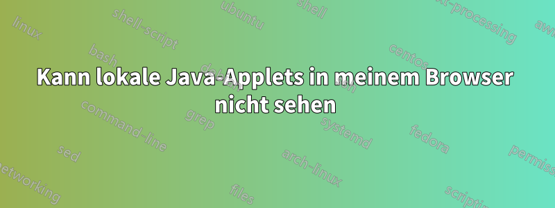 Kann lokale Java-Applets in meinem Browser nicht sehen