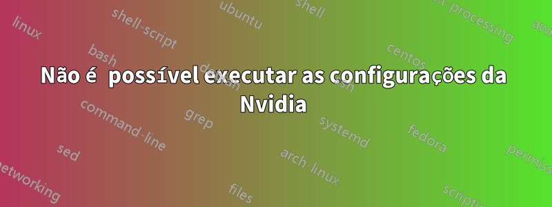 Não é possível executar as configurações da Nvidia