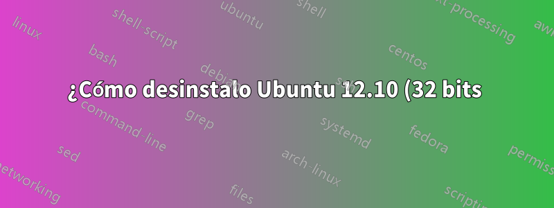 ¿Cómo desinstalo Ubuntu 12.10 (32 bits) y lo reemplazo con 12.10 (64 bits) sin interrumpir mi arranque dual con Windows 8?