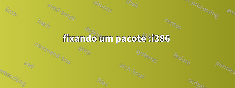 fixando um pacote :i386