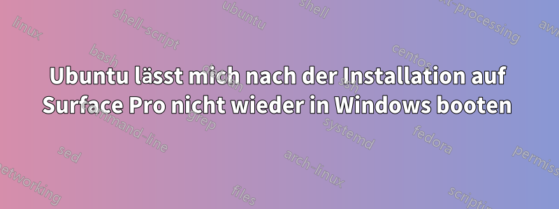 Ubuntu lässt mich nach der Installation auf Surface Pro nicht wieder in Windows booten