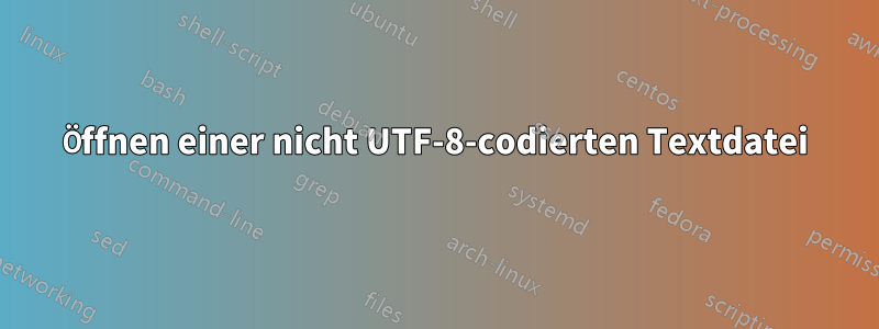 Öffnen einer nicht UTF-8-codierten Textdatei