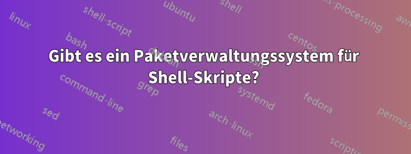 Gibt es ein Paketverwaltungssystem für Shell-Skripte?